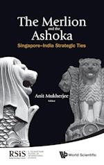 Merlion And The Ashoka, The: Singapore-india Strategic Ties