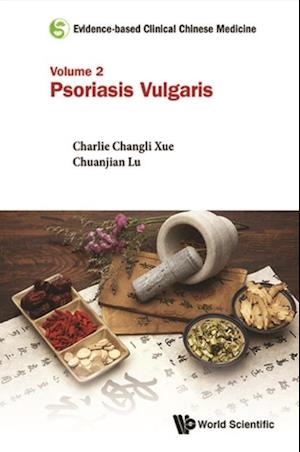 Evidence-based Clinical Chinese Medicine - Volume 2: Psoriasis Vulgaris