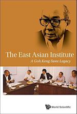 East Asian Institute, The: A Goh Keng Swee Legacy