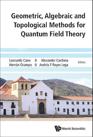 Geometric, Algebraic And Topological Methods For Quantum Field Theory - Proceedings Of The 2013 Villa De Leyva Summer School