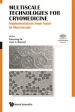 Multiscale Technologies For Cryomedicine: Implementation From Nano To Macroscale