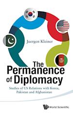 Permanence Of Diplomacy, The: Studies Of Us Relations With Korea, Pakistan And Afghanistan