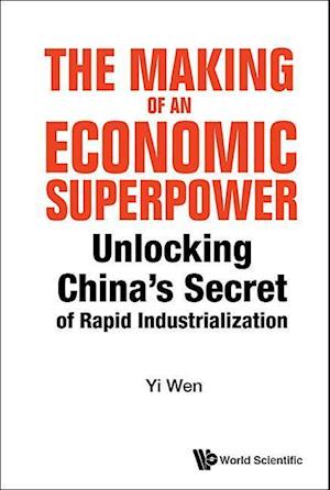 Making Of An Economic Superpower, The: Unlocking China's Secret Of Rapid Industrialization