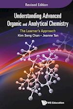 Understanding Advanced Organic And Analytical Chemistry: The Learner's Approach (Revised Edition)