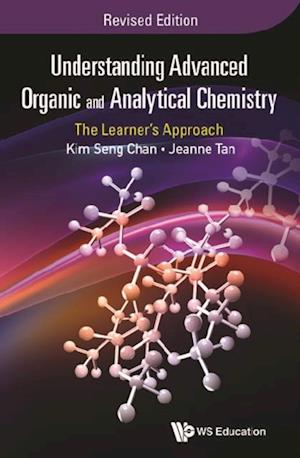 Understanding Advanced Organic And Analytical Chemistry: The Learner's Approach (Revised Edition)