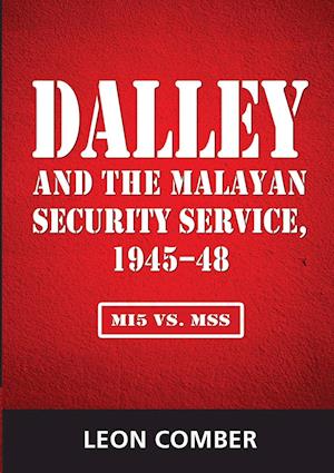 Dalley and the Malayan Security Service, 1945-48