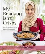 My Rendang Isn’t Crispy and  Other Favourite Malaysian Dishes