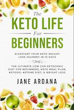 The Keto Life For Beginners: Kick Start Your Keto Weight Loss Journey In 10 Days: The Ultimate Low Carb Ketogenic Diet For Beginners, Keto Meal Plan, 