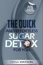 Sugar Detox - The Quick and Effortless Sugar Detox For You 