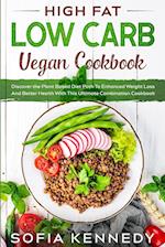 High Fat Low Carb Vegan Book: Discover the Plant Based Diet Path To Enhanced Weight Loss And Better Health With This Ultimate Combination Cookbook 