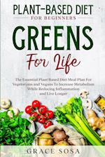 Plant Based Diet For Beginners: Greens For Life - The Essential Plant Based Diet Meal Plan For Vegetarians and Vegans To Increase Metabolism While Red