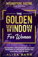 Intermittent Fasting For Women: The Golden Window For Women - The Essential Fast Metabolism Diet Guide For Women To Lose Weight Quickly and Effectivel