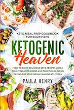 Keto Meal Prep Cookbook For Beginners: KETOGENIC HEAVEN - How To Cook Delicious Keto Recipes While Counting Keto Carbs and Practicing Clean Eating For