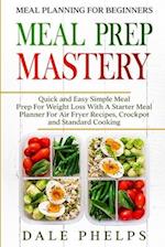 Meal Planning For Beginners : MEAL PREP MASTERY - Quick and Easy Simple Meal Prep For Weight Loss With A Starter Meal Planner For Air Fryer Recipes, C