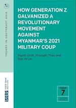 How Generation Z Galvanized a Revolutionary Movement Against Myanmar's 2021 Military Coup