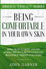 Borderline Personality Disorder: BEING COMFORTABLE IN YOUR OWN SKIN - Simple Ways To Fight and Win Against BPD With Proven Cognitive Behavioral Therap