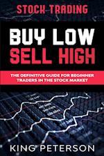 Stock Trading: BUY LOW SELL HIGH: The Definitive Guide For Beginner Traders In The Stock Market 