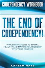 Codependency Workbook: THE END OF CODEPENDENCY! - Proven Strategies To Build A Healthy and Mature Relationship With Your Partner 