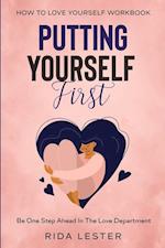 How To Put Yourself First: Putting Yourself First - Be One Step Ahead In The Love Department 