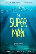 Life Coaching For Successful Men: The Super Man - You Are Bound For Greatness 