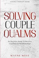 Couple Therapy Book: Solving Couple Qualms - The Decisive Book To Resolve Conflicts In Relationships 