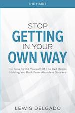 The Habit : Stop Getting In Your Own Way - It's Time To Rid Yourself Of The Bad Habits Holding You Back From Abundant 