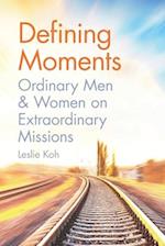 Defining Moments: Ordinary Men & Women on Extraordinary Missions 