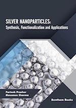 SILVER NANOPARTICLES: Synthesis, Functionalization and Applications 