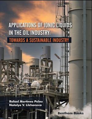 Applications of Ionic Liquids in the Oil Industry: Towards A Sustainable Industry