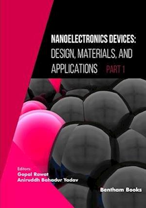 Nanoelectronics Devices: Design, Materials, and Applications (Part I)