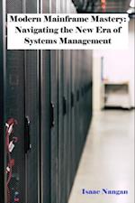 Modern Mainframe Mastery: Navigating the New Era of Systems Management