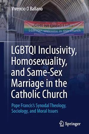 Lgbtqi Inclusivity, Homosexuality, and Same-Sex Marriage in the Catholic Church