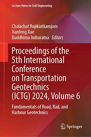 Proceedings of the 5th International Conference on Transportation Geotechnics (ICTG) 2024, Volume 6