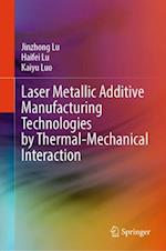 Laser Metallic Additive  Manufacturing Technologies by Thermal-Mechanical Interaction