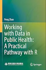 Working with Data in Public Health: A Practical Pathway with R