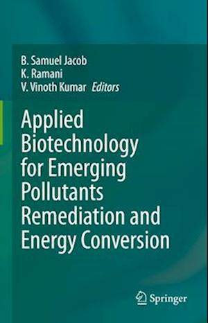 Applied Biotechnology for Emerging Pollutants Remediation and Energy Conversion