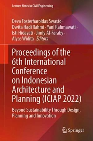 Proceedings of the 6th International Conference on Indonesian Architecture and Planning (ICIAP 2022)