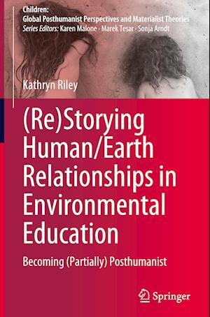 (Re)Storying Human/Earth Relationships in Environmental Education