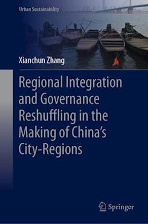 Regional Integration and Governance Reshuffling in the Making of China’s City-regions