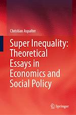 Super Inequality: Theoretical Essays in Economics and Social Policy