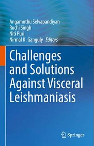 Challenges and Solutions Against Visceral Leishmaniasis