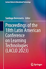 Proceedings of the 18th Latin American Conference on Learning Technologies (LACLO 2023)