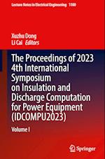 The proceedings of 2023 4th International Symposium on Insulation and Discharge Computation for Power Equipment (IDCOMPU2023)
