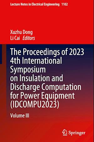 The proceedings of 2023 4th International Symposium on Insulation and Discharge Computation for Power Equipment (IDCOMPU2023)