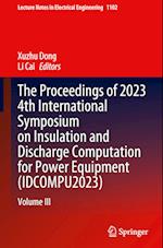 The proceedings of 2023 4th International Symposium on Insulation and Discharge Computation for Power Equipment (IDCOMPU2023)