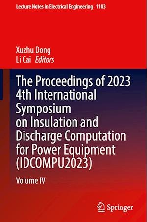 The proceedings of 2023 4th International Symposium on Insulation and Discharge Computation for Power Equipment (IDCOMPU2023)