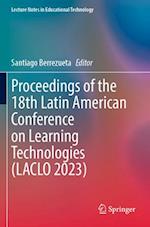 Proceedings of the 18th Latin American Conference on Learning Technologies (Laclo 2023)