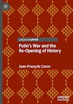 Putin’s War and the Re-Opening of History