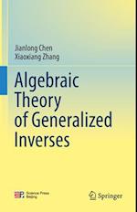 Algebraic Theory of Generalized Inverses
