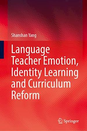 Language Teacher Emotion, Identity Learning and Curriculum Reform